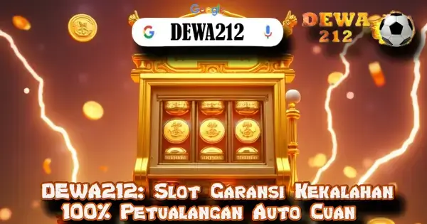 DEWA212: Slot Garansi Kekalahan 100% Petualangan Auto Cuan